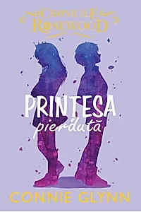 Prințesa pierdută. Cronicile Rosewood (Vol.3)