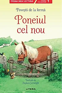 Povești de la fermă. Poneiul cel nou. Citesc cu ajutor (nivelul 1)