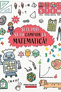 Și tu poți să fii campion la Matematică (7 ani+)
