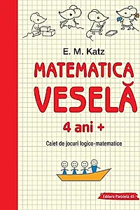 Matematica veselă. Caiet de jocuri logico-matematice (4 ani +)