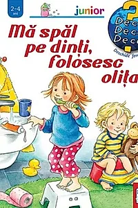 Mă spăl pe dinți, folosesc olița