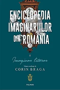 Enciclopedia imaginariilor din România. (Vol. 1) Imaginar literar