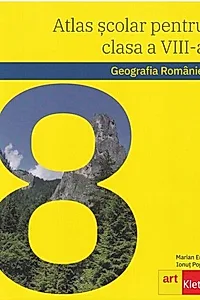 Geografia României. Atlas școlar pentru clasa a VIII-a