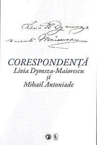 Corespondență Livia Dymsza-Maiorescu și Mihail Antoniade