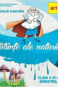 Științe ale naturii. Manual clasa a IV-a. Semestrul I