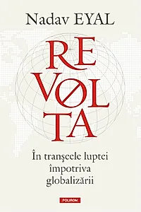 Revolta. În tranșeele luptei împotriva globalizării