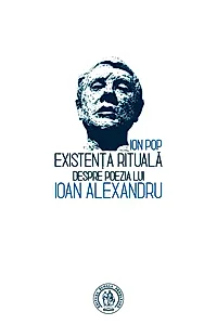 Existența rituală. Despre poezia lui Ioan Alexandru