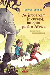 Ne întoarcem în curând, mergem până-n Africa