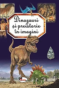 Dinozauri și preistorie în imagini