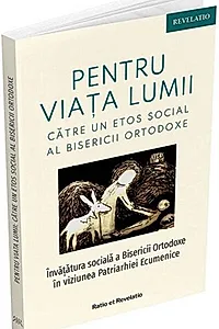 Pentru viața lumii. Către un etos social al Bisericii Ortodoxe