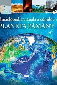Enciclopedia vizuală a copiilor - Planeta Pământ