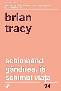 Schimbând gândirea, îţi schimbi viaţa