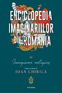 Enciclopedia imaginariilor din România. (Vol. 4) Imaginar religios