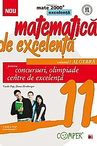 Matematică de excelență. Pentru concursuri, olimpiade și centrele de excelență. Clasa a XI-a. Vol. 1 Algebră
