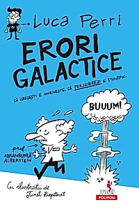 Erori galactice. Să greşeşti e omeneşte, să perseverezi e ştiinţific