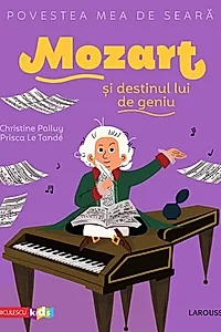 Povestea mea de seară. Mozart și destinul lui de geniu