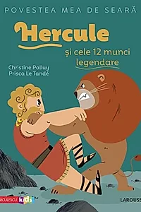 Povestea mea de seară. Hercule și cele 12 munci legendare