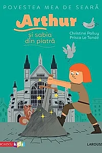 Povestea mea de seară. Arthur și sabia din piatră