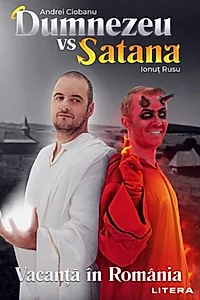 Dumnezeu vs Satana. Vacanță în România