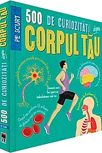 500 de curiozități despre corpul tău