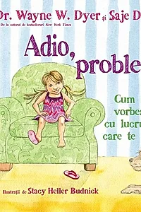 Adio, probleme! Cum sa vorbesti cu lucrurile care te sacaie