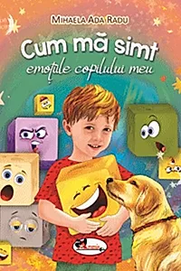Cum mă simt. Emoțiile copilului meu