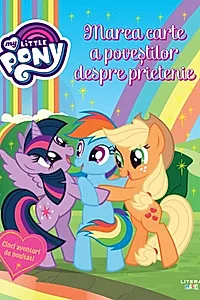 My Little Pony. Marea carte a poveștilor despre prietenie