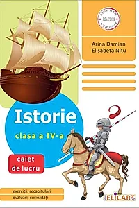 Istorie. Clasa a IV-a. Caiet de lucru