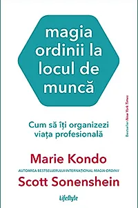 Magia ordinii la locul de muncă. Cum să îți organizezi viața profesională