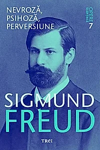 Nevroză, psihoză, perversiune. Opere Esenţiale (Vol. 7)
