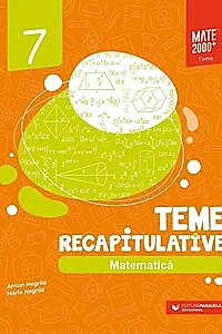Matematică. Teme recapitulative. Clasa a VII-a