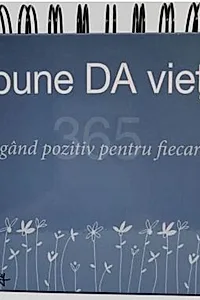 Calendar 365 Spune da vieții! Un gând pozitiv pentru fiecare zi