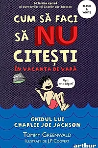 Cum să faci să NU citești în vacanța de vară. Ghidul lui Charlie Joe Jackson (Vol. 3)