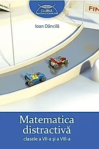 Matematica distractivă. Clasele a VII-a şi a VIII-a
