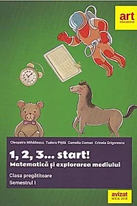 1, 2, 3... start!. Matematică și explorarea mediului. Clasa pregătitoare. Semestrul I