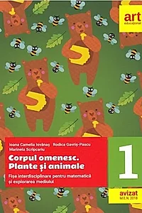 Corpul omenesc. Plante și animale. Fișe interdisciplinare pentru matematică și explorarea mediului. Clasa I