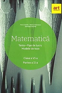 Matematică. Clasa a VI-a. Semestrul 2. Teste. Fișe de lucru. Modele de teze