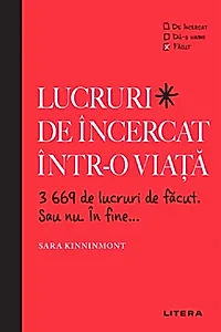 Lucruri de încercat într-o viață. 3669 de lucruri de făcut. Sau nu. În fine...