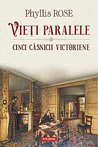 Vieți paralele. Cinci căsnicii victoriene