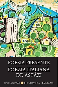Poesia presente / Poezia italiană de astăzi