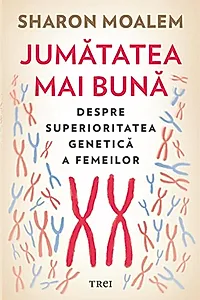 Jumătatea mai bună. Despre superioritatea genetică a femeilor