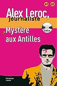 Alex Leroc. Mystère aux Antilles. Livre + CD (A1-A2)