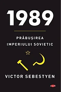 1989. Prăbuşirea imperiului sovietic. Carte pentru toți