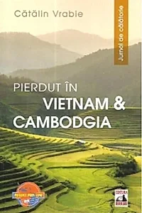 Pierdut în Vietnam și Cambodgia. Jurnal de călătorie