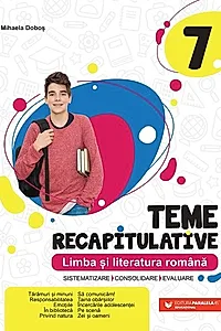 Teme recapitulative. Limba și literatură română. Clasa a VII-a