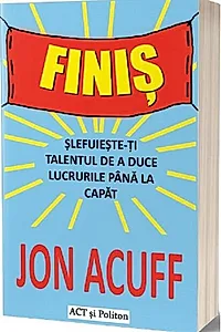 Finiș. Șlefuiește-ți talentul de a duce lucrurile până la capăt