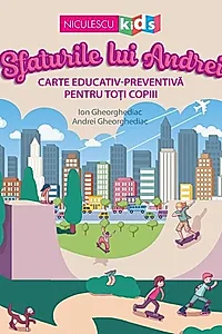 Sfaturile lui Andrei. Carte educativ-preventivă pentru toți copiii