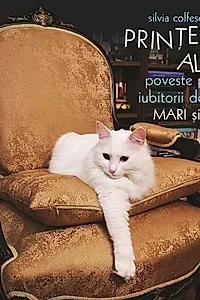 Prinţesa albă. Poveste pentru iubitorii de pisici mari și mici