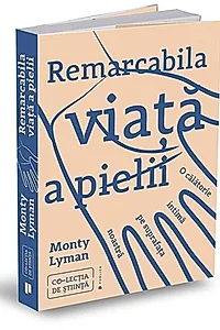 Remarcabila viață a pielii. O călătorie intimă pe suprafața noastră