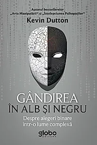 Gândirea în alb și negru. Despre alegeri binare într-o lume complexă